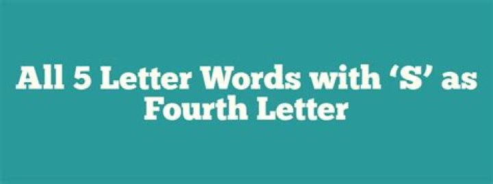 Essential Guide To Five-Letter Words With The Fourth Letter As "S"